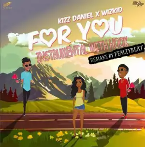 Instrumental: Kizz Daniel - For You ft. Wizkid (Remake by Femzybeat)